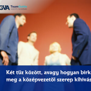 Két tűz között, avagy hogyan bírkózz meg a középvezetői szerep kihívásaival online kurzus