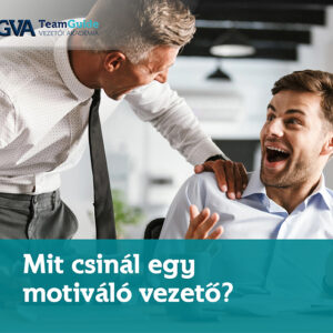 Mit csinál egy motiváló vezető? A motivációs lehetőségek valódi hatása online kurzus